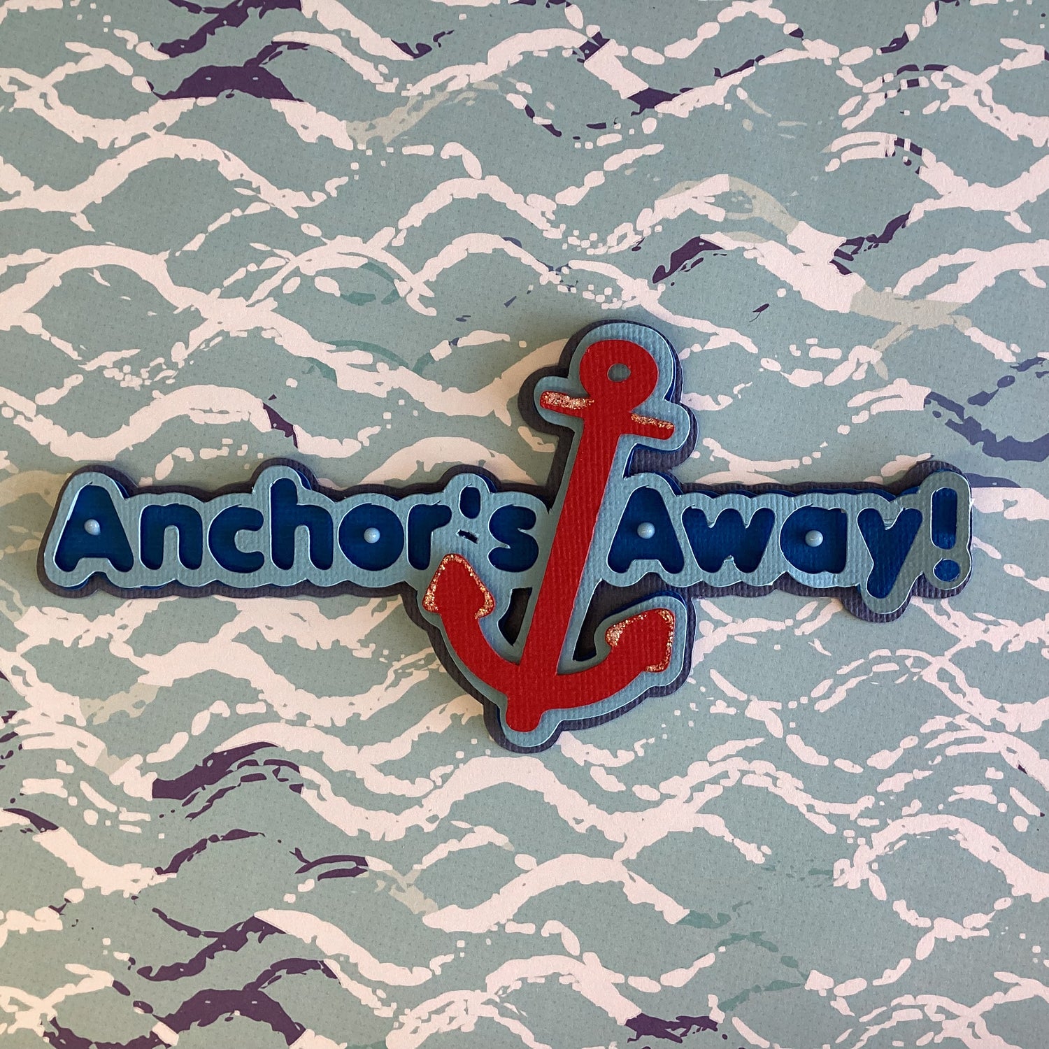 ANCHOR’S AWAY Diecut 3D Scrapbook Embellishment
