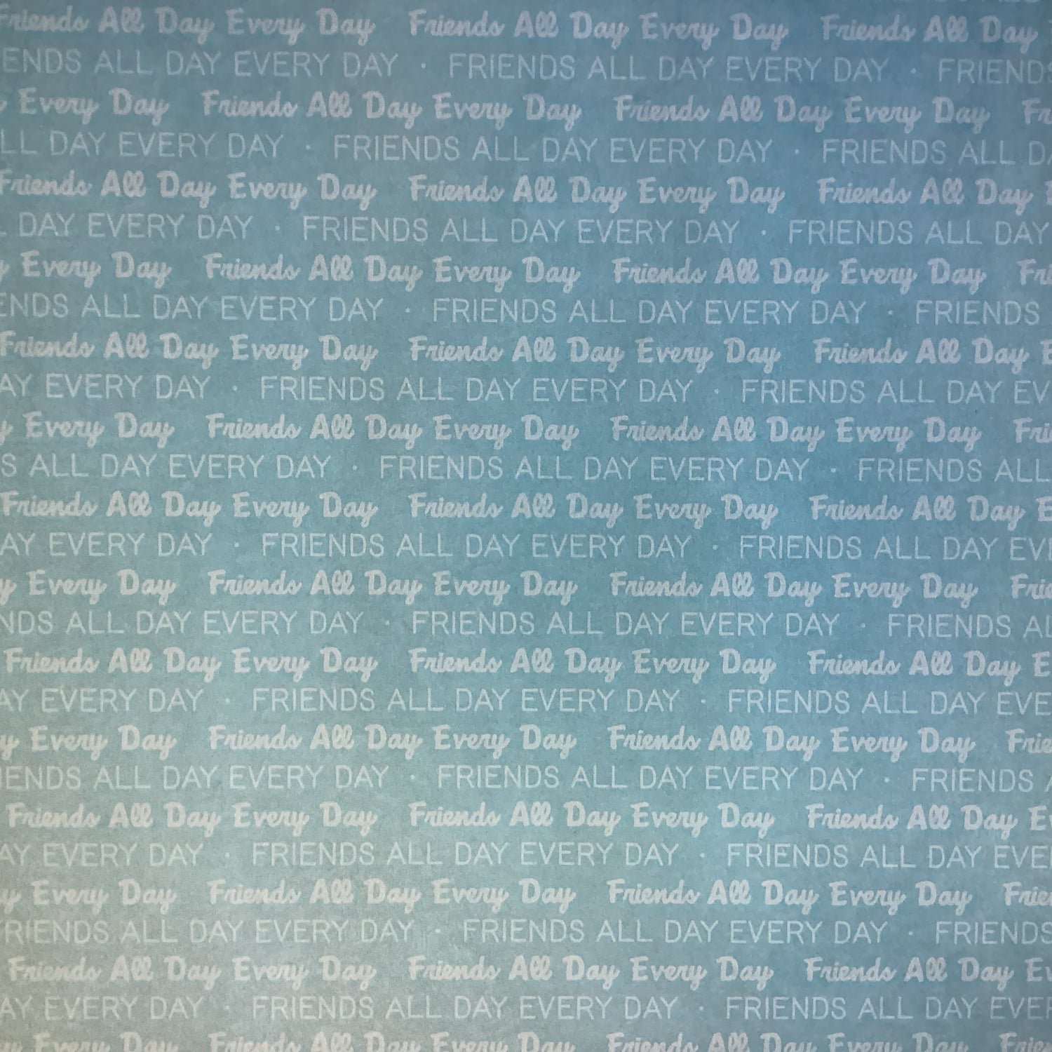 Scrapbook Customs FRIENDS ALL DAY EVERY DAY 12X12 Scrapbook Paper