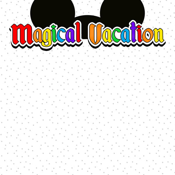 Disney MAGICAL VACATION - EARS DS 12&quot;X12&quot; Paper Scrapbooksrus 