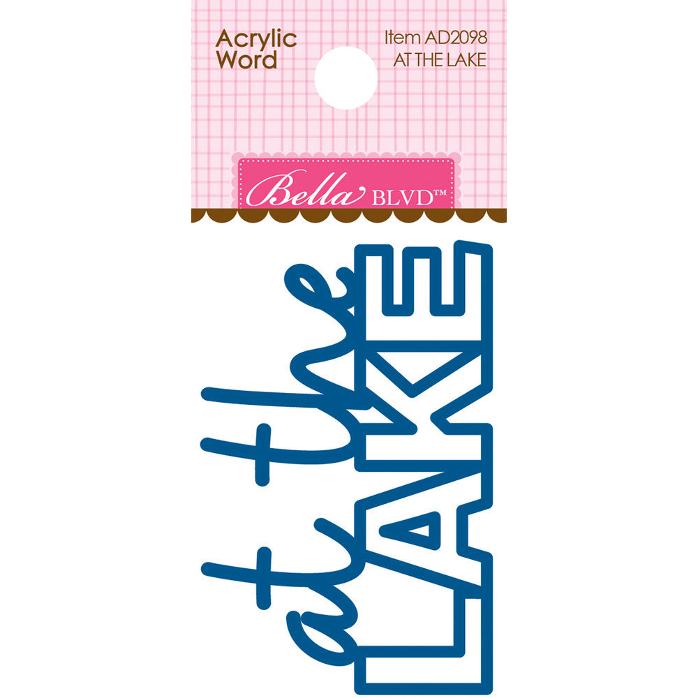 Bella Blvd AT THE LAKE Acrylic Word Scrapbooksrus