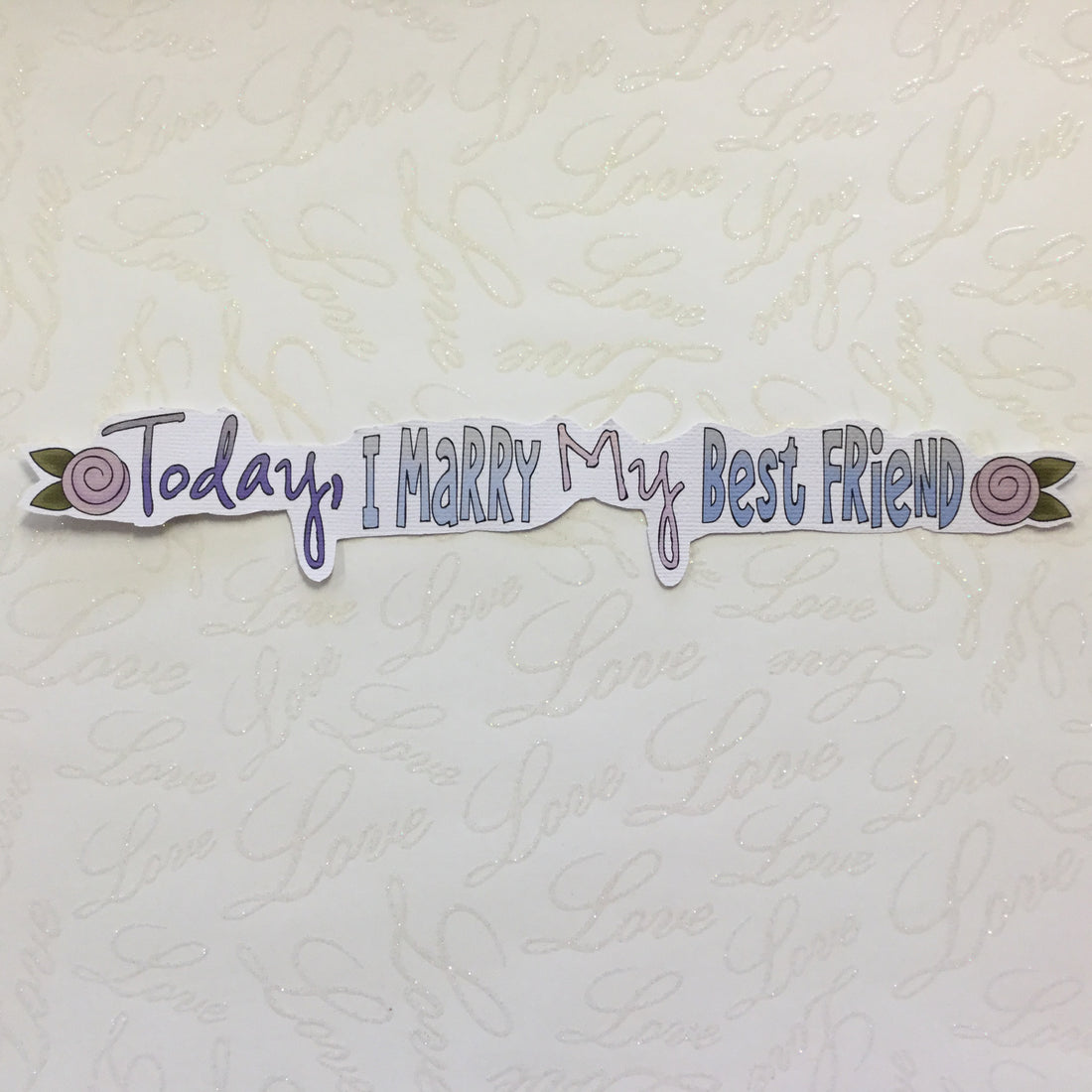 TODAY I MARRY MY BEST FRIEND Handmade Die Cut Scrapbooksrus