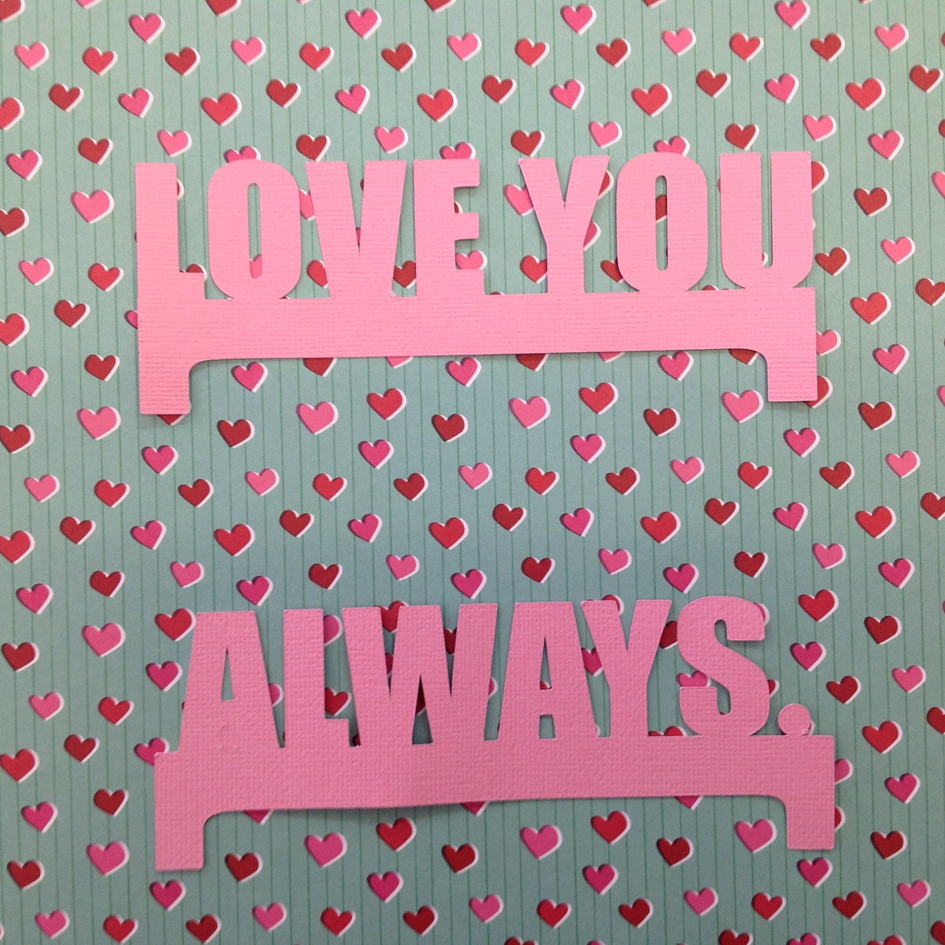 LOVE YOU ALWAYS Valentine Die Cut