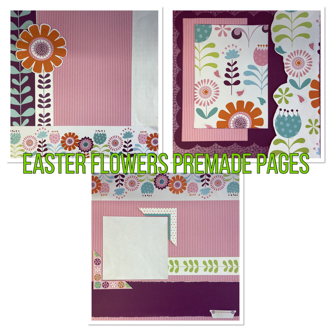 Premade EASTER FLOWERS 12"x12" (3) Scrapbook Pages