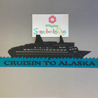 Laser Cut CRUISIN TO ALASKA Die Cut