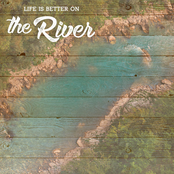 RIVER, LIFE IS BETTER DS 12&quot;X12&quot; Paper Scrapbook Customs