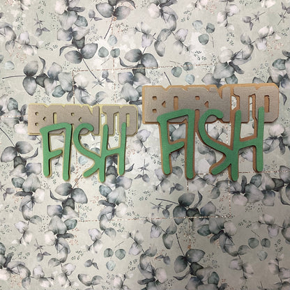 BORN TO FISH Die Cut Diecut Fishing Outdoor Embellishment