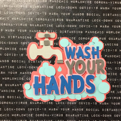 Corona Covid-19 Quarantine Scrapbook DieCuts WASH YOUR HANDS Scrapbooksrus 