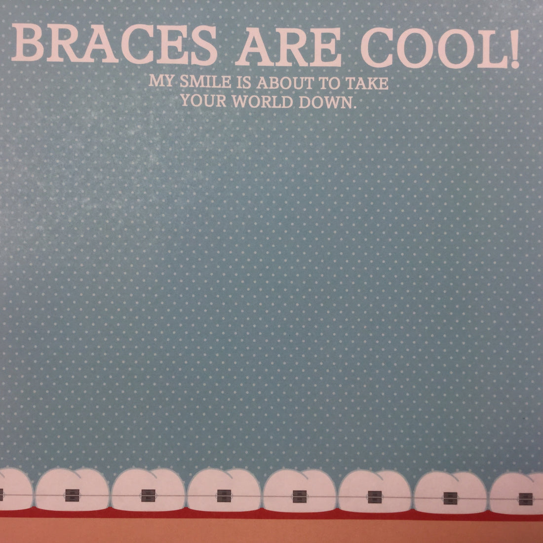 BRACES ARE COOL Orthodontist Braces Border 12X12  Paper Scrapbooksrus 