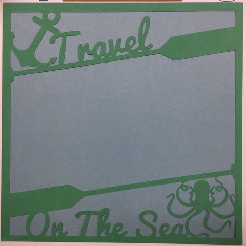 Page Frame TRAVEL ON THE SEA 12"x12" Scrapbook Overlay